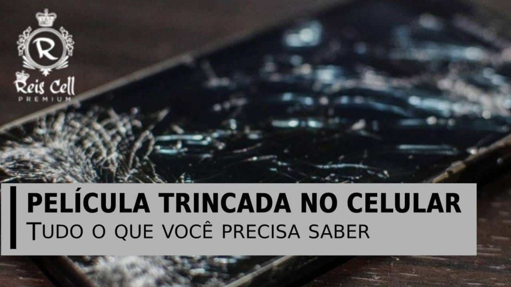 Película trincada no celular: Tudo o que você precisa saber Uma película trincada estraga o celular