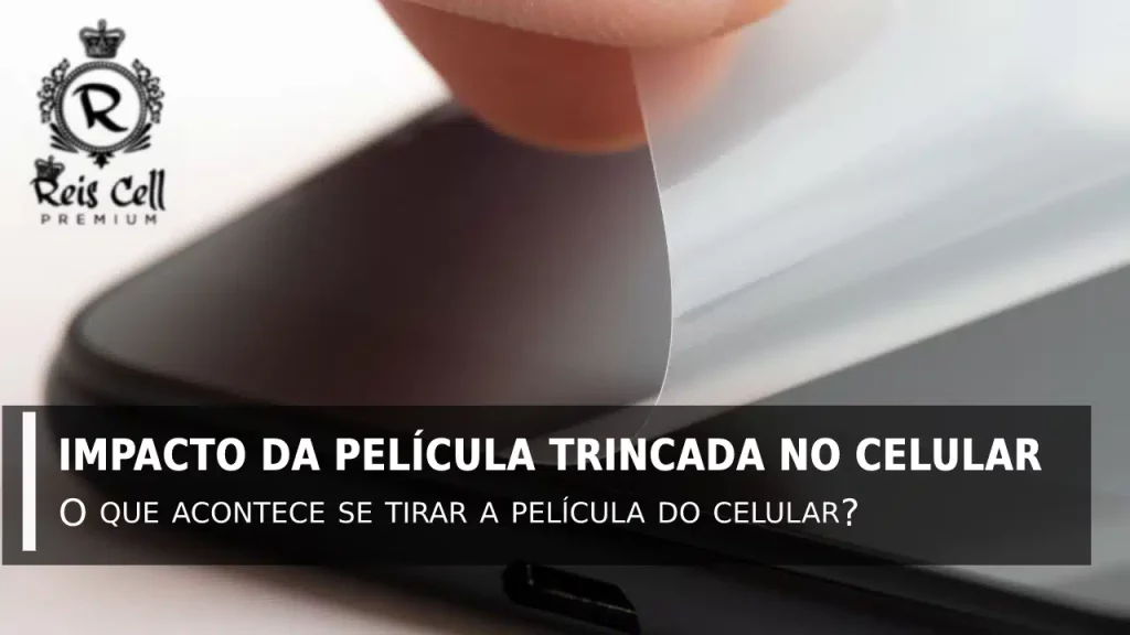 Se for retirada a película do celular, a tela ficará mais propensa a ter arranhões