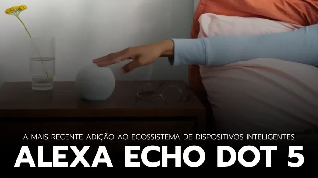 Alexa Echo Dot 5 em um ambiente doméstico, destacando sua aparência discreta e elegante.