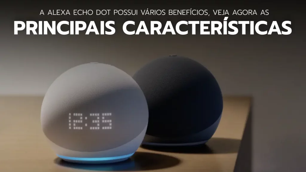  principais características da Alexa Echo Dot 5, como a capacidade de controle de voz e a integração com outros dispositivos inteligentes.