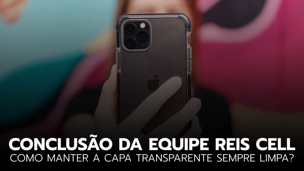 Capa de celular transparente limpa e bem cuidada.