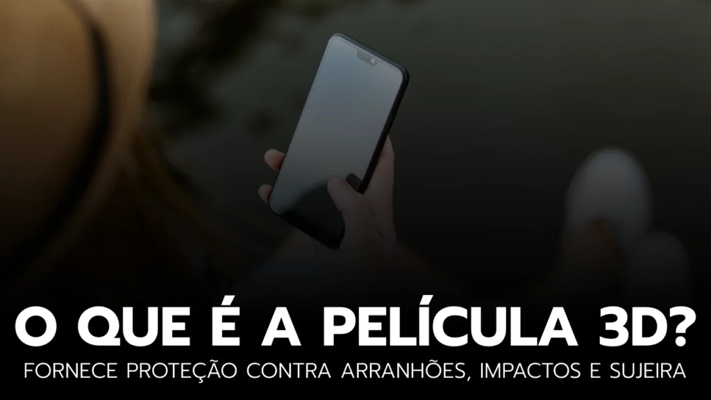 Película de proteção 3D para smartphone
