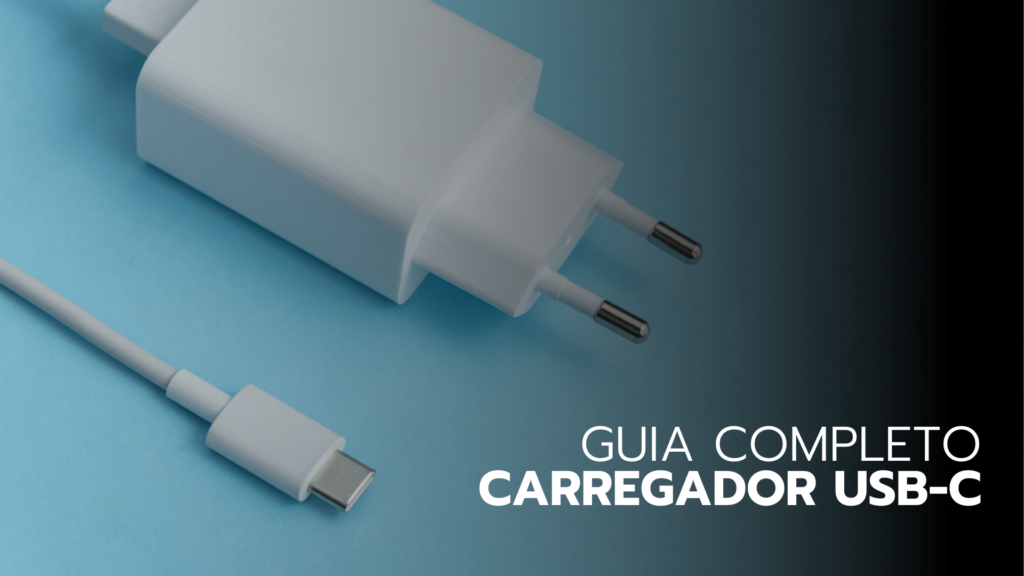 Carregador USB-C: O Guia Completo! CARREGADO TIPO C