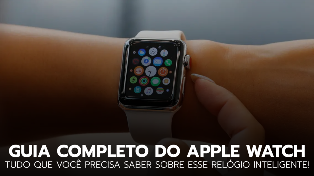 Guia Completo do Apple Watch: Tudo que Você Precisa Saber apple watch no pulso